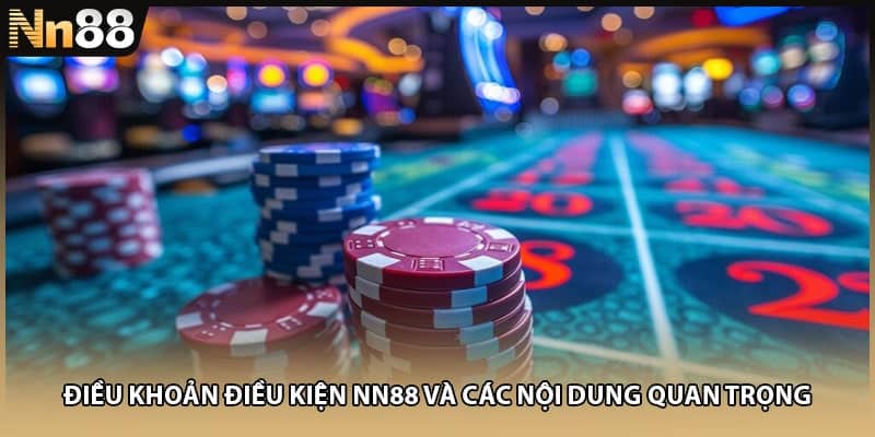 Điều Khoản Điều Kiện NN88 Và Các Nội Dung Quan Trọng