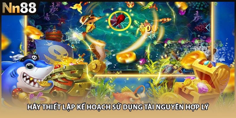 Hãy thiết lập kế hoạch sử dụng tài nguyên hợp lý