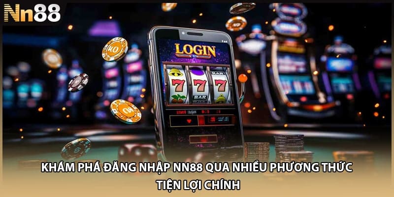 Khám phá đăng nhập NN88 qua nhiều phương thức tiện lợi chính