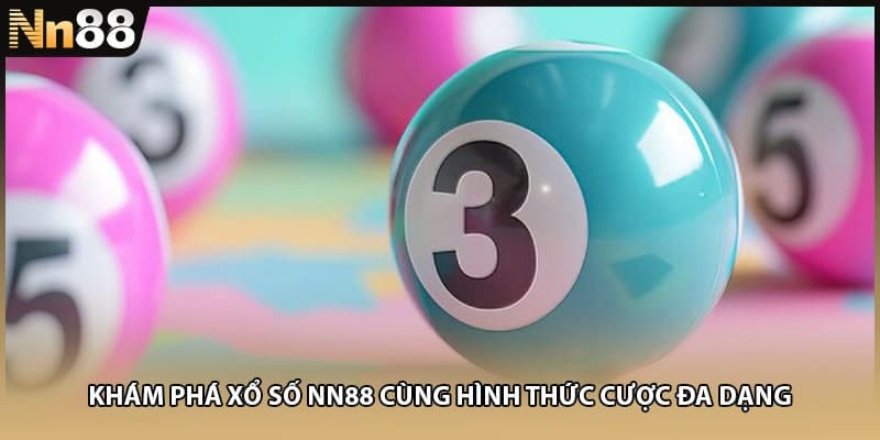 Khám phá xổ số NN88 cùng hình thức cược đa dạng
