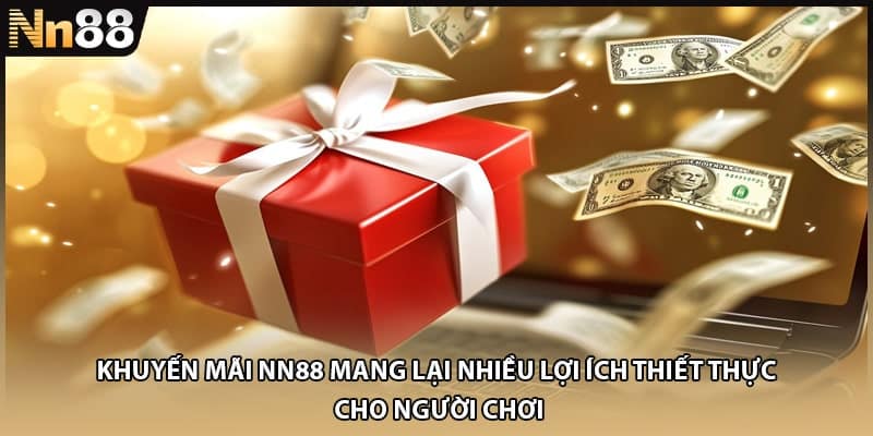 Khuyến mãi NN88 mang lại nhiều lợi ích thiết thực cho người chơi
