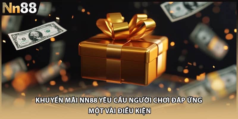 Khuyến mãi NN88 yêu cầu người chơi đáp ứng một vài điều kiện quan trọng