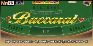 Mẹo Chơi Baccarat - Cập Nhật Chiến Thuật Thắng Cực Lớn
