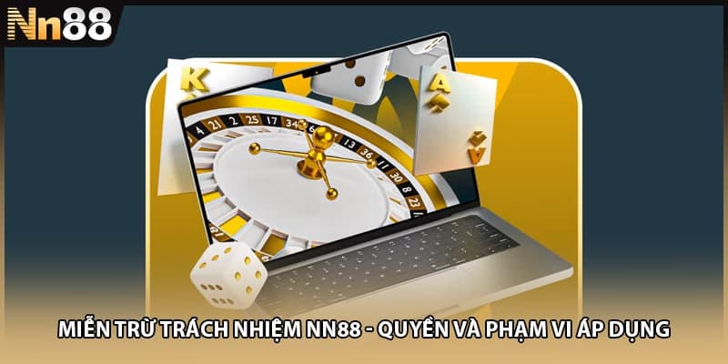 Miễn Trừ Trách Nhiệm NN88 - Quyền Và Phạm Vi Áp Dụng