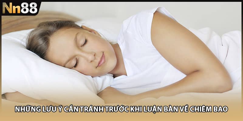 Những lưu ý cần tránh trước khi luận bàn về chiêm bao