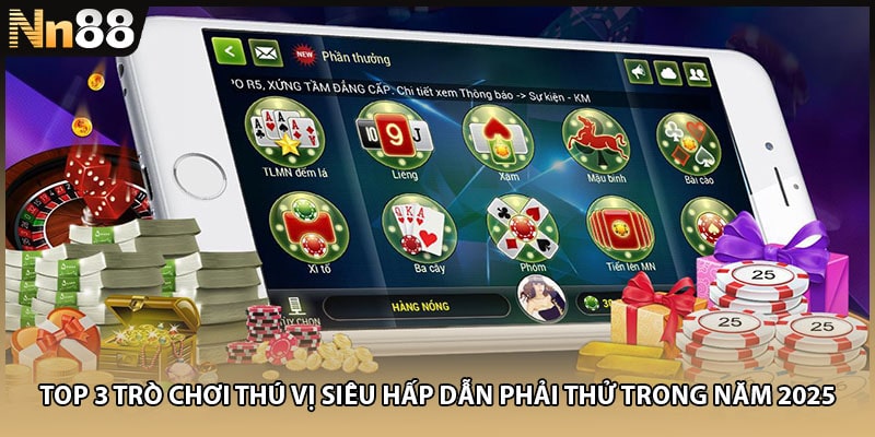 Top 3 trò chơi thú vị siêu hấp dẫn phải thử trong năm 2025